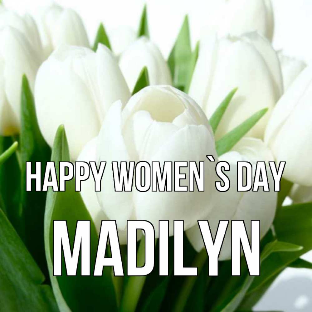 Greetings card с именем, Madilyn happy women`s day цветы Greetings with text for free download 